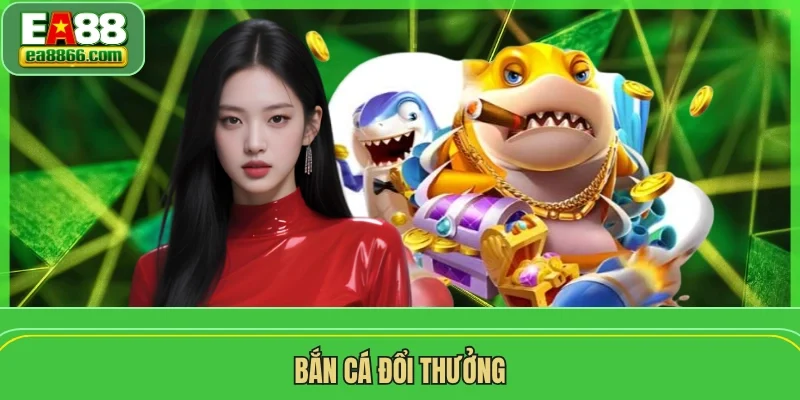 Bắn Cá Đổi Thưởng