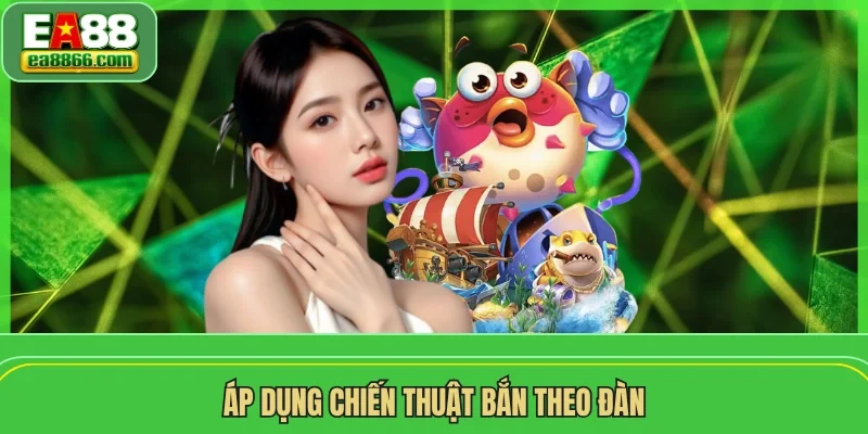 Áp dụng chiến thuật bắn theo đàn