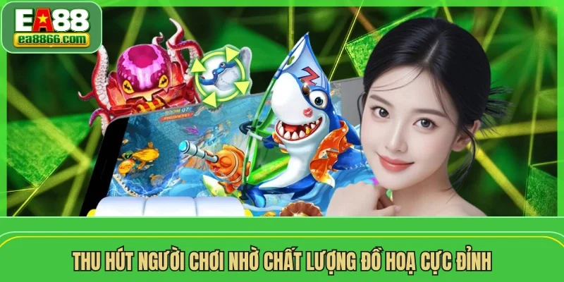 Thu hút người chơi nhờ chất lượng đồ hoạ cực đỉnh