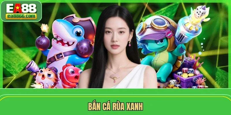 Bắn Cá Rùa Xanh