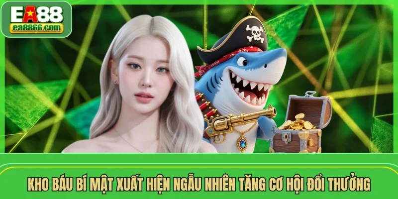 Kho báu bí mật xuất hiện ngẫu nhiên tăng cơ hội đổi thưởng