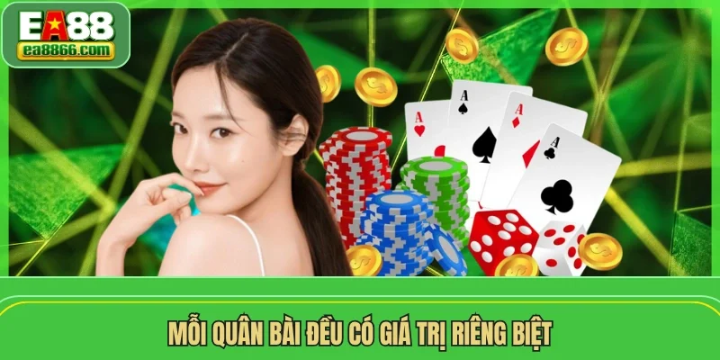 Mỗi quân bài đều có giá trị riêng biệt