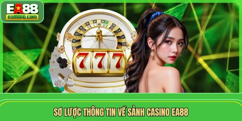Sơ lược thông tin về sảnh casino EA88
