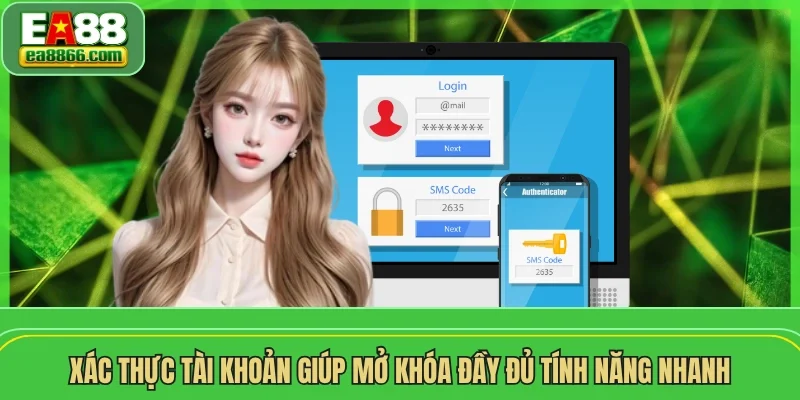 Xác thực tài khoản giúp mở khóa đầy đủ tính năng nhanh