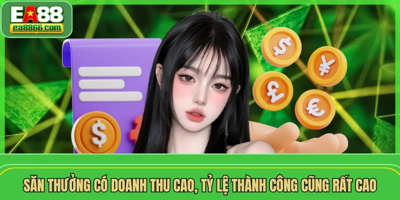 Săn thưởng có doanh thu cao, tỷ lệ thành công cũng rất cao