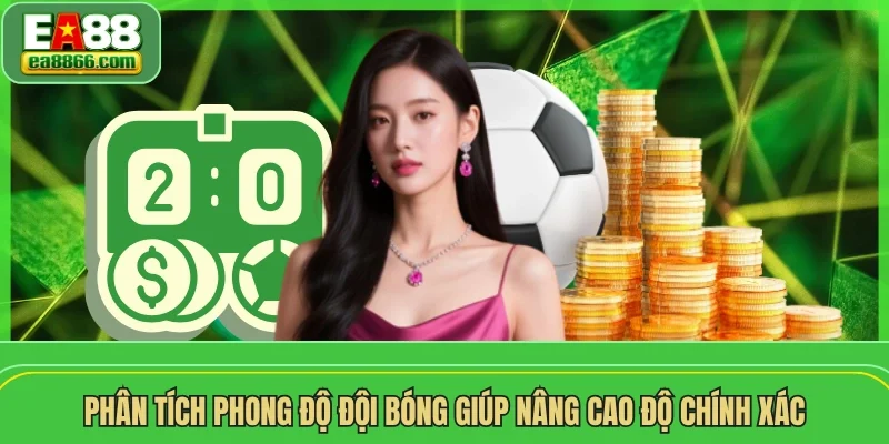 Phân tích phong độ đội bóng giúp nâng cao độ chính xác
