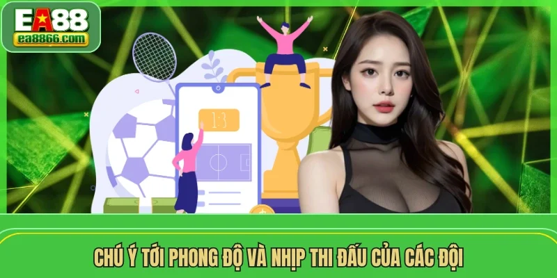 Chú ý tới phong độ và nhịp thi đấu của các đội
