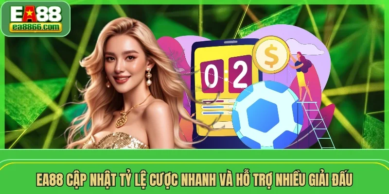 EA88 cập nhật tỷ lệ cược nhanh và hỗ trợ nhiều giải đấu