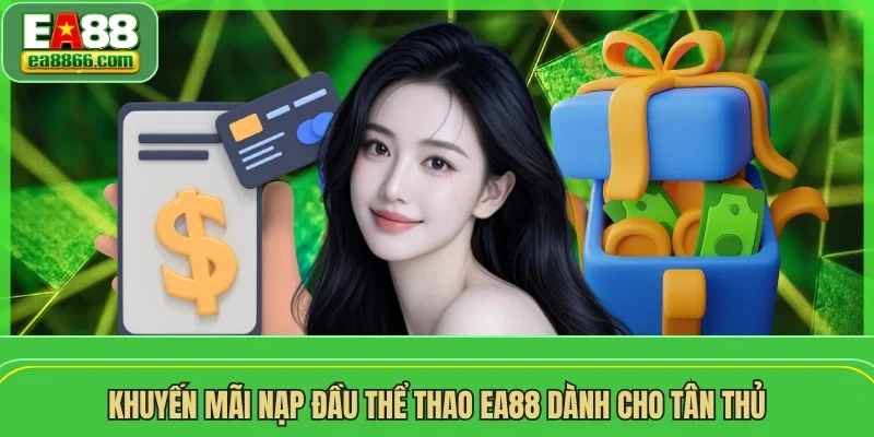 Khuyến mãi nạp đầu thể thao EA88 dành cho tân thủ