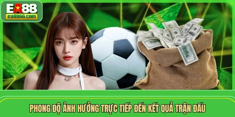 Phong độ ảnh hưởng trực tiếp đến kết quả trận đấu
