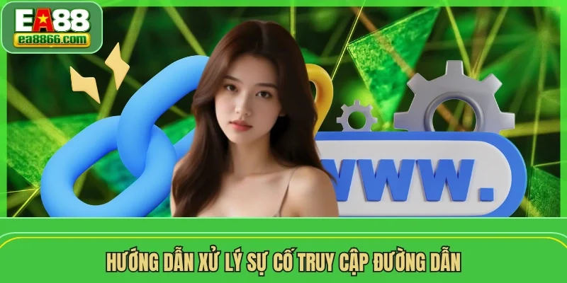 Hướng dẫn xử lý sự cố truy cập đường dẫn