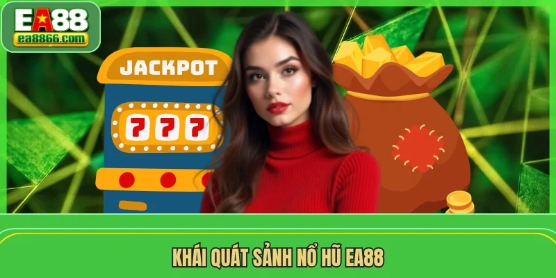 Khái quát sảnh nổ hũ EA88