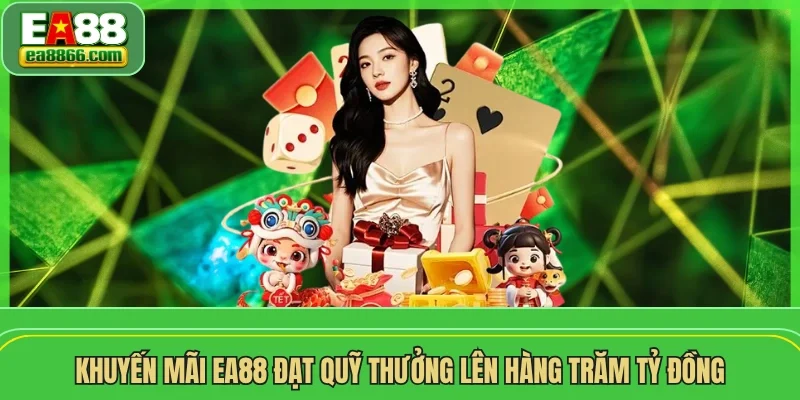 Khuyến mãi EA88 đạt quỹ thưởng lên hàng trăm tỷ đồng