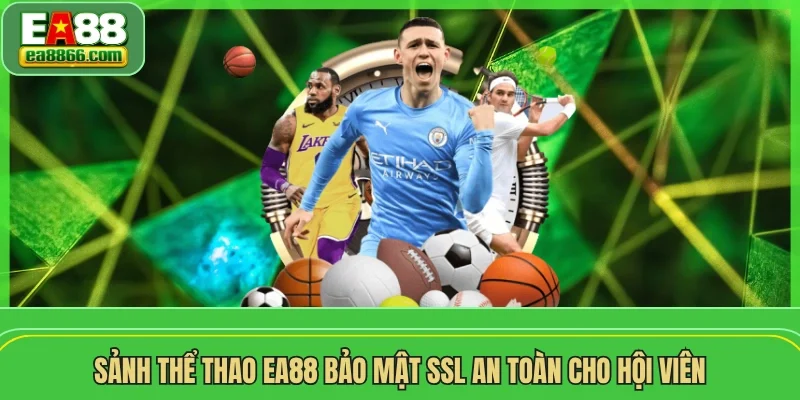 Sảnh thể thao EA88 bảo mật SSL an toàn cho hội viên