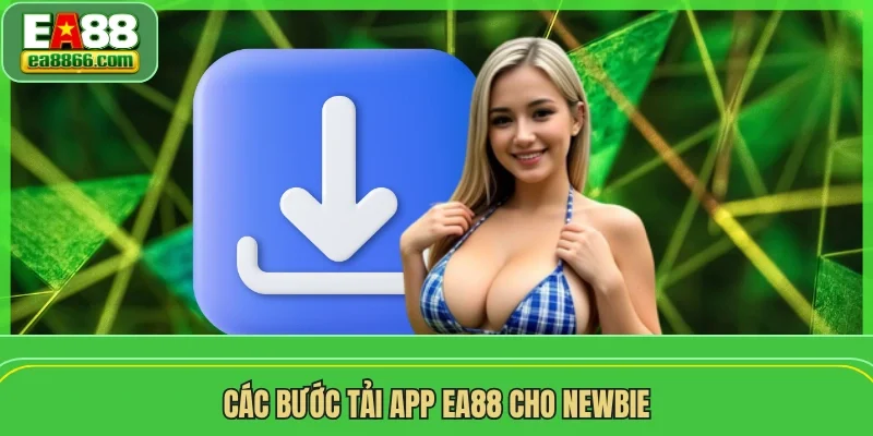 Các bước tải app EA88 cho newbie